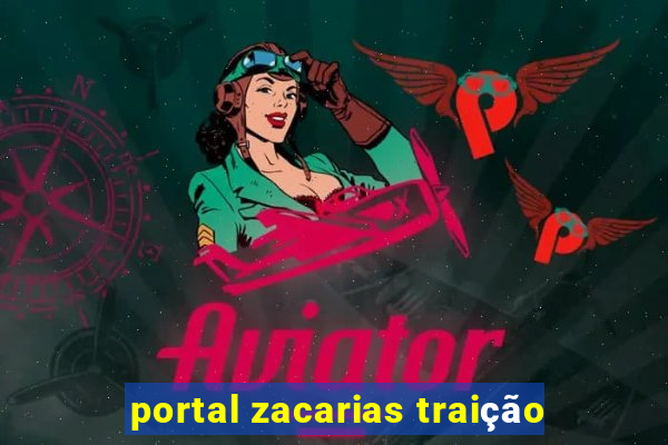 portal zacarias traição